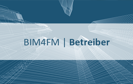 BIM4FM | Betreiber - BIM für das CAFM